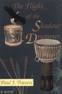 The Flight of the Shadow Drummer by Paul J. Travers